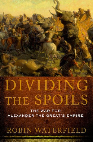 Dividing the Spoils: The War for Alexander the Great`s Empire