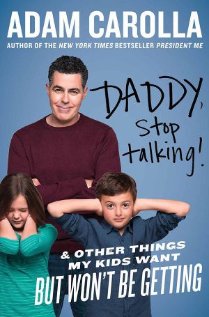 Daddy, Stop Talking! And Other Things My Kids Want but Won't Be Getting