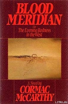 Читать Blood Meridian or The Evening Redness in the West