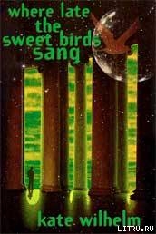 Where Late the Sweet Birds Sang