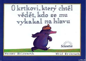 O krtkovi, který chtĕl vĕdĕt, kdo se mu vykakal na hlavu