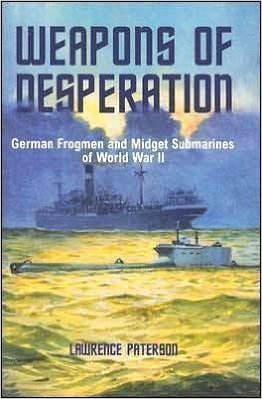 Читать Weapons of Desperation. German Frogmen and Midget Submarines of World War II