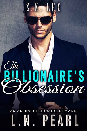 Читать The Billionaire’s Obsession: Alpha Billionaire Romance