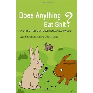 Does Anything Eat Shit?: And 101 Other Stupid Questions
