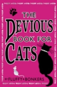 Devious Book for Cats: Cats have nine lives. Shouldn`t they be lived to the fullest?