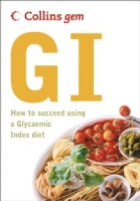 GI: How to succeed using the Glycemic Index diet (Collins Gem)