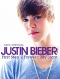 Justin Bieber – First Step 2 Forever, My Story