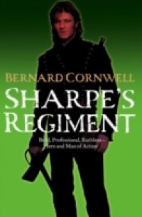 Sharpe's Regiment: The Invasion of France, June to November 1813 (The Sharpe Series, Book 17)
