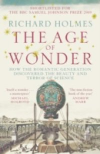 Age of Wonder: How the Romantic Generation Discovered the Beauty and Terror of Science