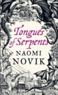 Tongues of Serpents (The Temeraire Series, Book 6)