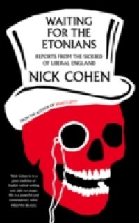Waiting for the Etonians: Reports from the Sickbed of Liberal England