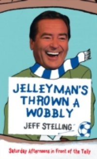 Jelleyman`s Thrown a Wobbly: Saturday Afternoons in Front of the Telly