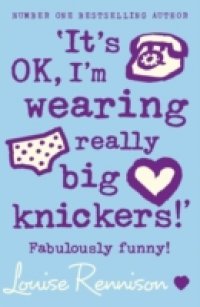 `It`s OK, I`m wearing really big knickers!`