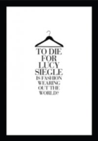 To Die For: Is Fashion Wearing Out the World?