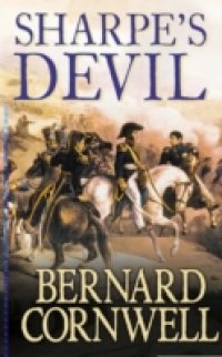 Sharpe's Devil: Napoleon and South America, 1820-1821 (The Sharpe Series, Book 21)