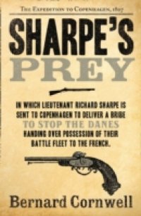 Sharpe's Prey: The Expedition to Copenhagen, 1807 (The Sharpe Series, Book 5)