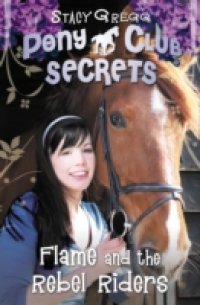 Читать Flame and the Rebel Riders (Pony Club Secrets, Book 9)