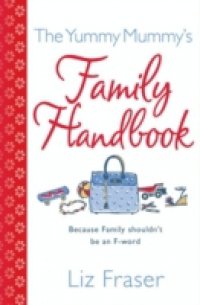Yummy Mummy`s Family Handbook