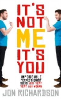 It`s Not Me, It`s You!