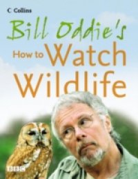 Bill Oddie`s How to Watch Wildlife
