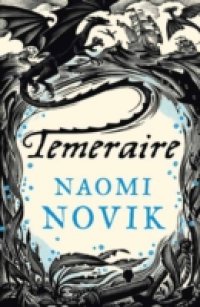 Temeraire (The Temeraire Series, Book 1)