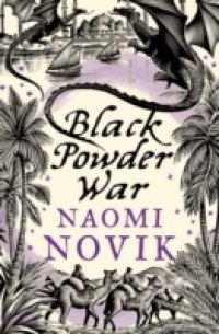 Black Powder War (The Temeraire Series, Book 3)