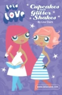 Cupcakes and Glitter Shakes (Lola Love)
