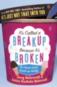It`s Called a Breakup Because It`s Broken: The Smart Girl`s Breakup Buddy