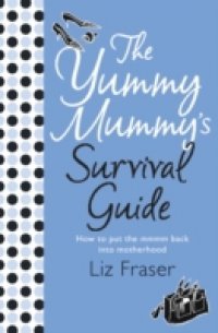 Yummy Mummy`s Survival Guide