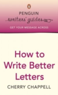 Penguin Writers` Guides: How to Write Better Letters