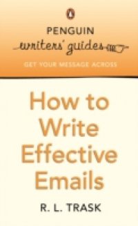 Penguin Writers` Guides: How to Write Effective Emails