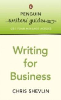 Penguin Writers` Guides: Writing for Business