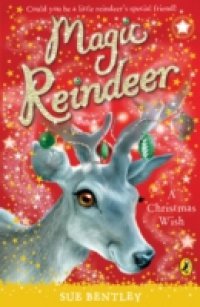 Читать Magic Reindeer: A Christmas Wish