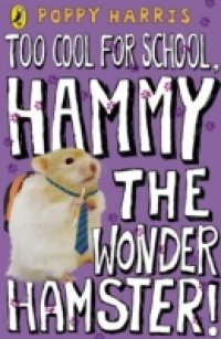 Too Cool for School, Hammy the Wonder Hamster!
