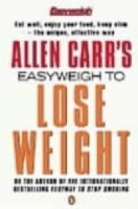 Allen Carr`s Easyweigh to Lose Weight
