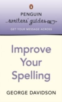 Penguin Writers` Guides: Improve Your Spelling