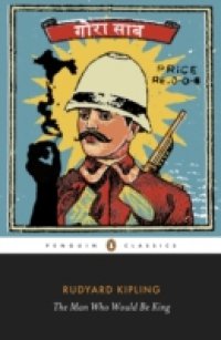 Man Who Would Be King: Selected Stories of Rudyard Kipling
