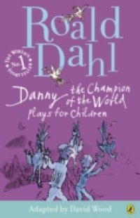 Danny the Champion of the World: Plays for Children