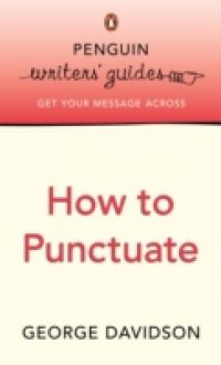 Penguin Writers` Guides: How to Punctuate