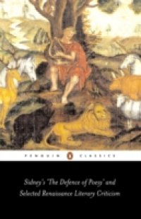 Sidney`s `The Defence of Poesy` and Selected Renaissance Literary Criticism