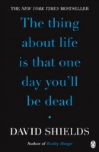 Thing About Life Is That One Day You`ll Be Dead