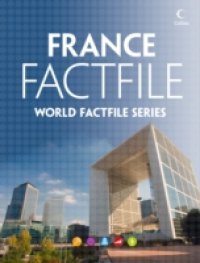 France Factfile: An encyclopaedia of everything you need to know about France, for teachers, students and travellers