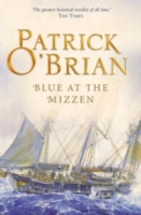 Blue at the Mizzen: Aubrey/Maturin series, book 20