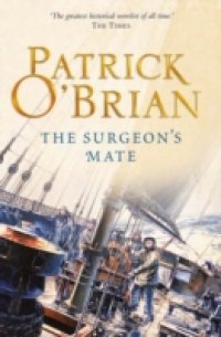 Surgeon`s Mate: Aubrey/Maturin series, book 7