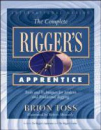 Complete Rigger`s Apprentice: Tools and Techniques for Modern and Traditional Rigging