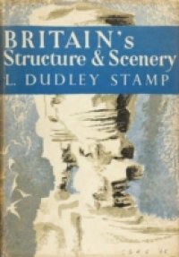 Britain`s Structure and Scenery (Collins New Naturalist Library, Book 4)