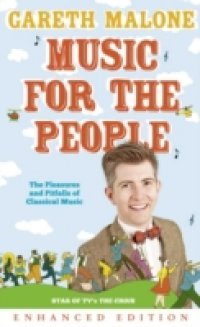 Gareth Malone`s Guide to Classical Music: The Perfect Introduction to Classical Music