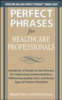 Perfect Phrases for Healthcare Professionals: Hundreds of Ready-to-Use Phrases