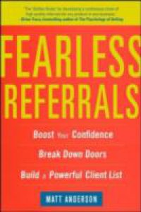 Fearless Referrals: Boost Your Confidence, Break Down Doors, and Build a Powerful Client List