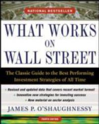 Читать What Works on Wall Street, Fourth Edition: The Classic Guide to the Best-Performing Investment Strategies of All Time